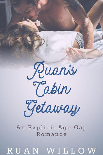 Ruan's Cabin Getaway: Ruan's Getaway Series: A Spicy Erotic Age Gap Romance, #1